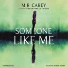 Someone Like Me By M. R. Carey, Robin Miles (Read by) Cover Image