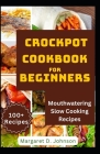 Crockpot Cookbook for Beginners: Mouthwatering Slow Cooking Recipes Cover Image
