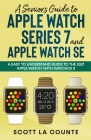 A Senior's Guide to Apple Watch Series 7 and Apple Watch SE: An Easy To Understand Guide To the 2021 Apple Watch With watchOS 8 By Scott La Counte Cover Image