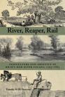 River, Reaper, Rail: Agriculture and Identity in Ohio's Mad River Valley, 1795-1885 (Ohio History and Culture) By Timothy Thoresen Cover Image