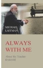 Always with Me: About My Teacher RABASH By Michael Laitman Cover Image