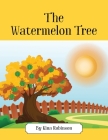 The Watermelon Tree By Kina Robinson Cover Image