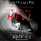 Welcome to Paradise, Now Go to Hell: A True Story of Violence, Corruption, and the Soul of Surfing Cover Image