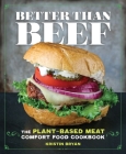 Better Than Beef: The Plant-Based Meat Comfort Food Cookbook Cover Image