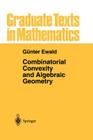Combinatorial Convexity and Algebraic Geometry (Graduate Texts in Mathematics #168) By Günter Ewald Cover Image