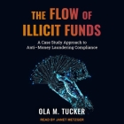 The Flow of Illicit Funds: A Case Study Approach to Anti-Money Laundering Compliance By Ola M. Tucker, Janet Metzger (Read by) Cover Image
