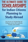 The Ultimate Guide to Scholarships for Indian Citizens Planning to Study Abroad: Get Access to Scholarships for Colleges across USA, Australia, Europe By Kumar Abhishek Cover Image