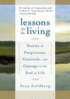 Lessons for the Living: Stories of Forgiveness, Gratitude, and Courage at the End of Life By Stan Goldberg Cover Image