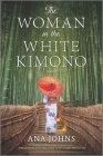 The Woman in the White Kimono By Ana Johns Cover Image
