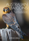 Australian Falcons: Ecology, Behaviour and Conservation By Stephen Debus Cover Image