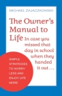 The Owner's Manual to Life: Simple Strategies to Worry Less and Enjoy Life More By Michael Zajaczkowski Cover Image