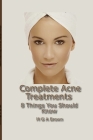 Complete Acne Treatments - 8 Things You Should Know By Michael G. a. Brown Cover Image