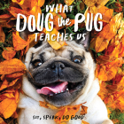 What Doug the Pug Teaches Us: Sit, Speak, Do Good By Leslie Mosier (Photographer) Cover Image