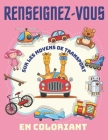 Renseignez-vous sur les moyens de transport En coloriant.: Livre d'activités pour les enfants A partir d'1 ans - Garçons et filles - idée cadeau pour By Trendy Art Cover Image
