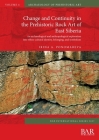 Change and Continuity in the Prehistoric Rock Art of East Siberia: An archaeological and anthropological exploration into ethno-cultural identity, bel (International #3057) Cover Image