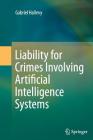 Liability for Crimes Involving Artificial Intelligence Systems By Gabriel Hallevy Cover Image
