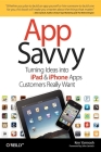 App Savvy: Turning Ideas Into iPad and iPhone Apps Customers Really Want Cover Image