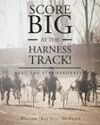 Score Big At The Harness Track! By William Bad Bill McBride Cover Image