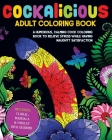 Cockalicious Adult Coloring Book: A Humorous, Calming Cock Coloring Book to Relieve Stress While Having Naughty Satisfaction: Includes Floral, Mandala By Coloring Book Cafe Cover Image