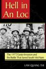 Hell in An Loc: The 1972 Easter Invasion and the Battle That Saved South Viet Nam By Lam Quang Thi, Andrew Wiest (Foreword by) Cover Image
