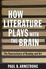 How Literature Plays with the Brain By Paul B. Armstrong Cover Image