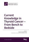 Current Knowledge in Thyroid Cancer - From Bench to Bedside By Daniela Gabriele Grimm (Guest Editor) Cover Image
