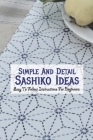 Simple And Detail Sashiko Ideas: Easy To Follow Instructions For Beginners: Best Sashiko Tips By Davison Graig Cover Image