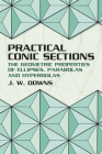 Practical Conic Sections: The Geometric Properties of Ellipses, Parabolas and Hyperbolas (Dover Books on Mathematics) By J. W. Downs Cover Image