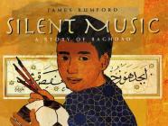 Silent Music: A Story of Bagdad By James Rumford, James Rumford (Illustrator) Cover Image