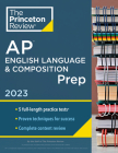 Princeton Review AP English Language & Composition Prep, 2023: 5 Practice Tests + Complete Content Review + Strategies & Techniques (College Test Preparation) Cover Image