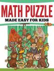 Math Puzzles Made Easy For Kids Cover Image