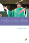 Embodying Confidence and Grace: A Handbook for Presiding Ministers (Worship Matters) Cover Image