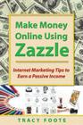 Make Money Online Using Zazzle: Internet Marketing Tips to Earn a Passive Income By Tracy Foote Cover Image