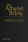 The Atheist Bible: A Comprehensive Guide For What To Expect In The Afterlife By William Tuffs Cover Image