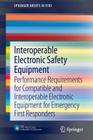 Interoperable Electronic Safety Equipment: Performance Requirements for Compatible and Interoperable Electronic Equipment for Emergency First Responde (Springerbriefs in Fire) By Casey C. Grant Cover Image