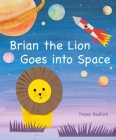 Brian the Lion Goes into Space By Tracey Radford Cover Image