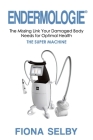 Endermologie: The Missing Link Your Damaged Body Needs for Optimal Health By Fiona Selby Cover Image