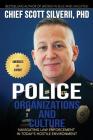 Police Organizations and Culture: Navigating Law Enforcement in Today's Hostile Environment By Scott Silverii Cover Image