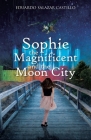 Sophie the Magnificent and the Moon City By Eduardo Salazar Castillo Cover Image