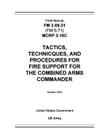 Field Manual FM 3-09.31 (FM 6-71) MCRP 3-16C Tactics, Techniques, and Procedures for Fire Support for the Combined Arms Commander October 2002 By United States Government Us Army Cover Image