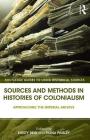 Sources and Methods in Histories of Colonialism: Approaching the Imperial Archive (Routledge Guides to Using Historical Sources) By Kirsty Reid (Editor), Fiona Paisley (Editor) Cover Image