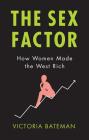Sex Factor, How Women Made the West Rich Cover Image