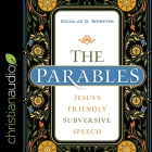 The Parables: Jesus's Friendly Subversive Speech By Douglas Webster, Bob Souer (Read by) Cover Image