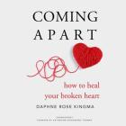 Coming Apart: How to Heal Your Broken Heart By Daphne Rose Kingma, Katherine Woodward Thomas (Foreword by), Ann Richardson (Read by) Cover Image