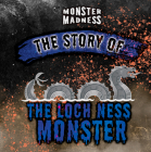 The Story of the Loch Ness Monster By Jennifer Lombardo Cover Image