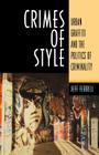 Crimes of Style: Urban Graffiti and the Politics of Criminality By Jeff Ferrell Cover Image