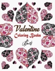 Valentine Coloring Books Ultimate: valentine's day coloring book for teen & adults, cute & fun love filled images, sweet, heart, flowers and more. Gif By Jessica Leroy Cover Image
