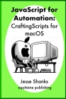 Javascript of Automation: Crafting Scripts for macOS Cover Image