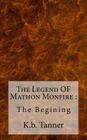The Legend OF Mathon Monfire: : The Begining By K. B. Tanner Cover Image