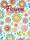 Flowers: Coloring Book for Adults: Adult Coloring Book with Fun, Easy, and Relaxing Coloring Pages - Featuring 45 Beautiful Flo By A. Design Creation Cover Image